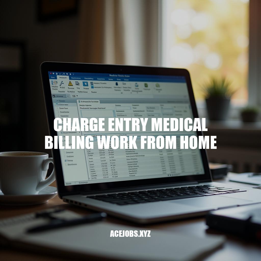 Charge Entry Medical Billing Work from Home: A Comprehensive Guide