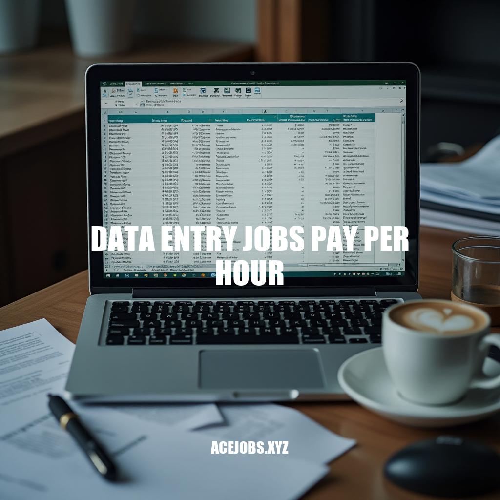 Data Entry Jobs Pay Per Hour: Rates, Factors & Tips for Maximizing Earnings