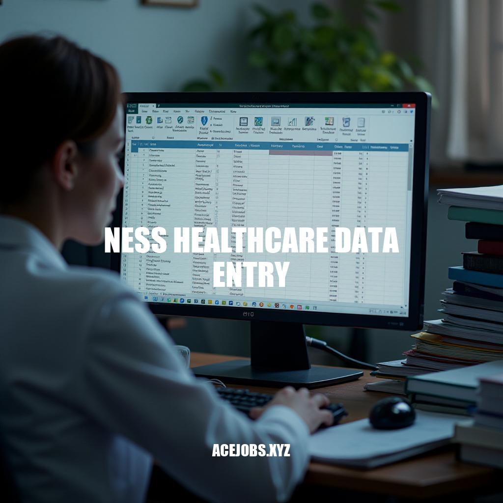 Mastering Ness Healthcare Data Entry: Efficiency and Accuracy in Medical Records Management