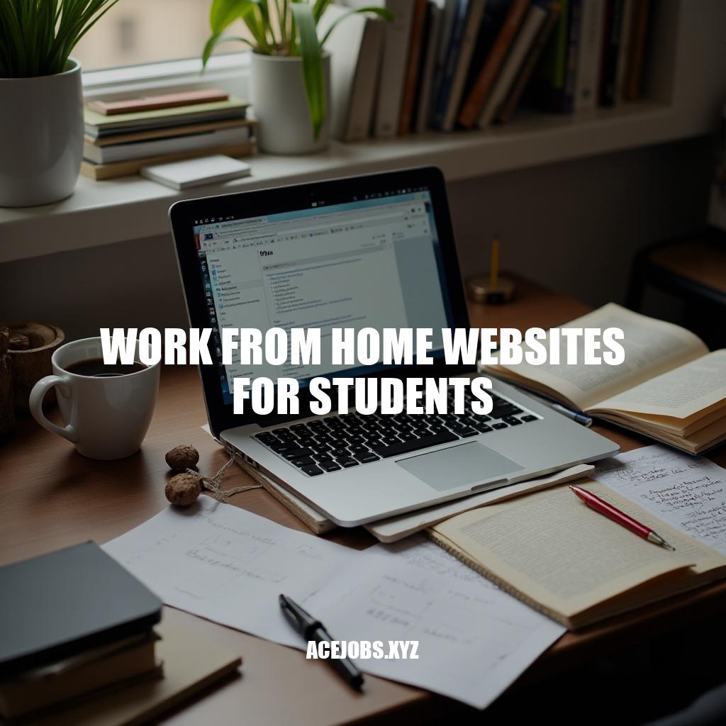 Top 10 Work From Home Websites for Students: Flexible Job Opportunities Online