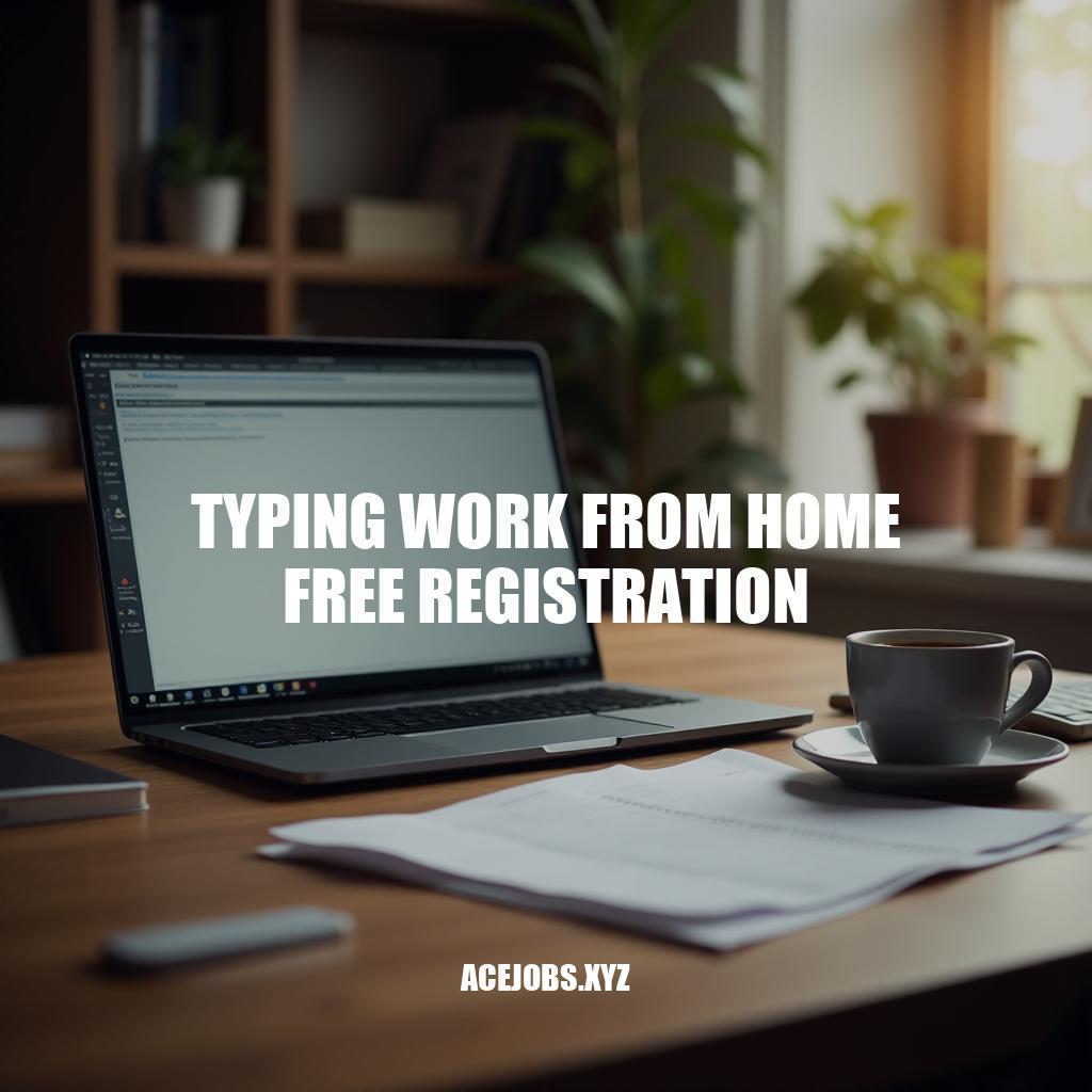 Typing Work from Home Free Registration: A Flexible Career Opportunity