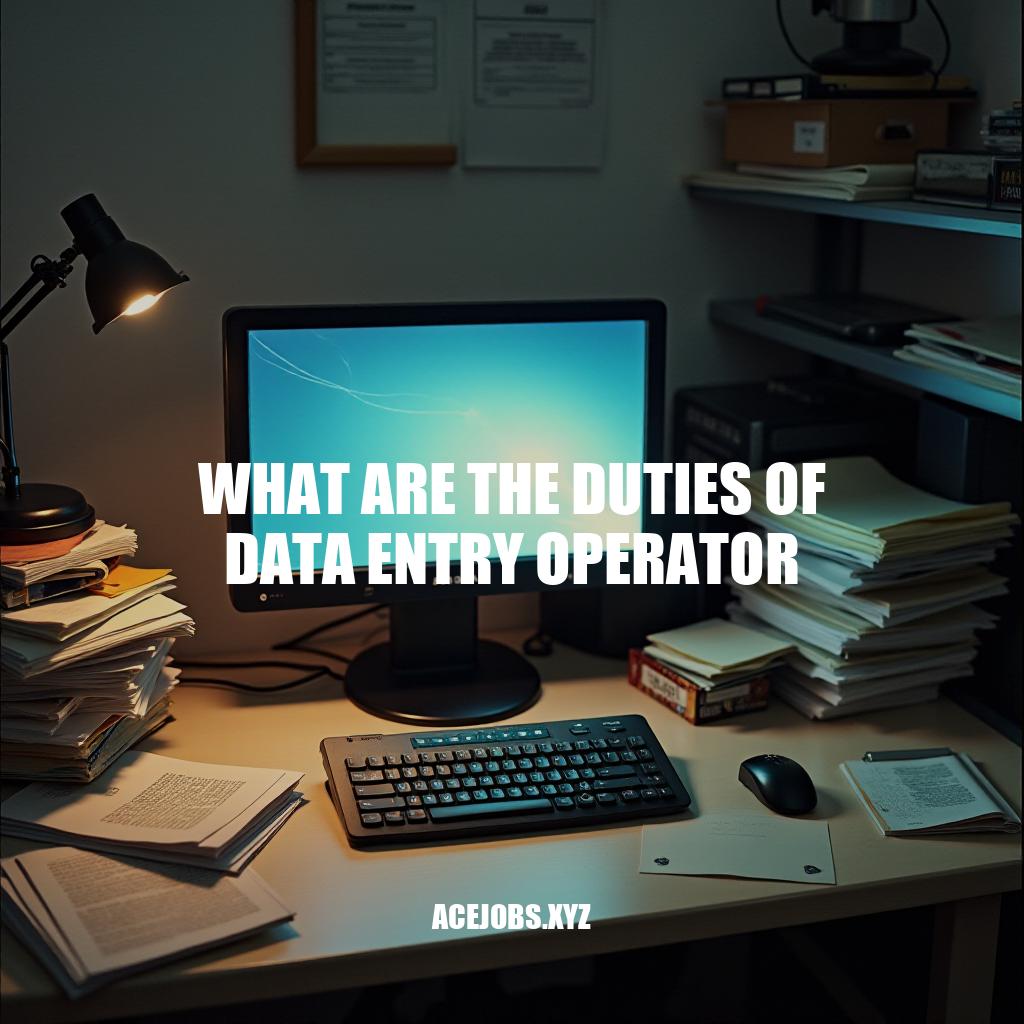 What Are the Duties of a Data Entry Operator: A Comprehensive Guide